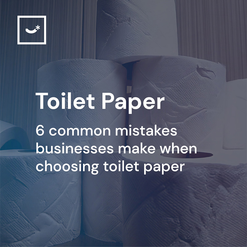 6 common mistakes businesses make when choosing toilet paper